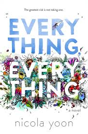 Everything, Everything By: Nichola Yoon
