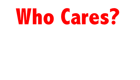 Who Cares?