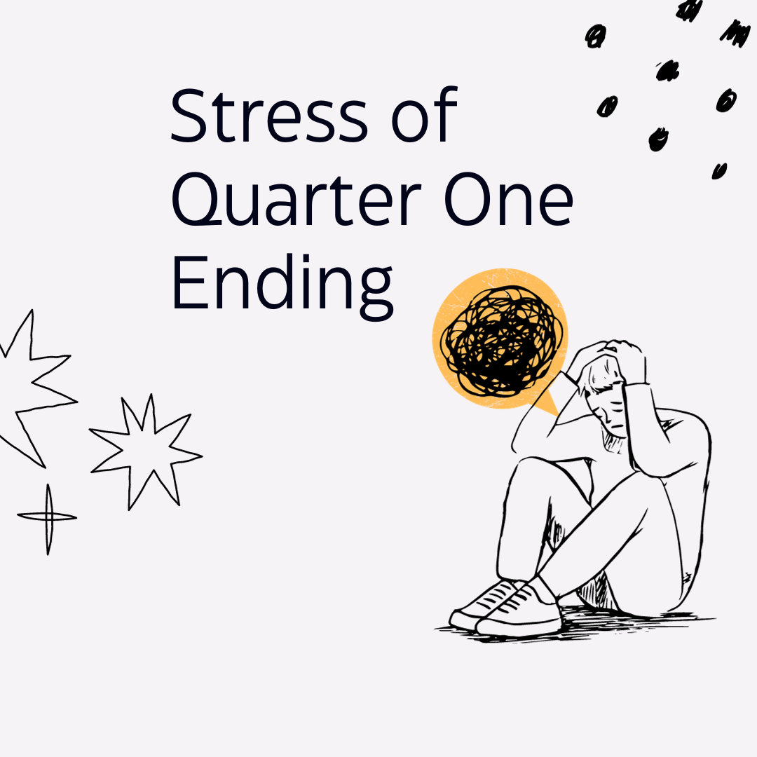 Stress of Quarter One Ending